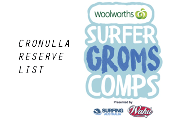 Woolworths Surfer Groms Comps presented by Wahu 2017/18 - Cronulla - RESERVE LIST