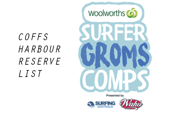 Woolworths Surfer Groms Comps presented by Wahu 2017/18 - Coffs Harbour - RESERVE LIST
