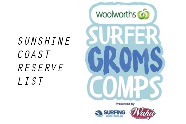Woolworths Surfer Groms Comps presented by Wahu 2017/18 - Sunshine Coast - RESERVE LIST